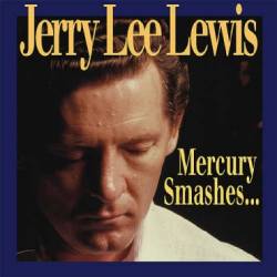 Jerry Lee Lewis : Mercury Smashes...